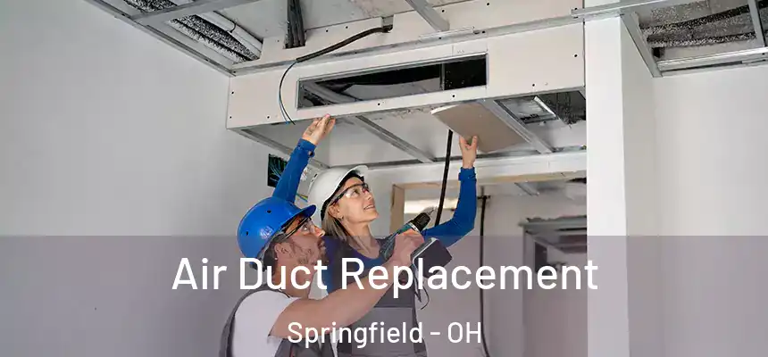  Air Duct Replacement Springfield - OH