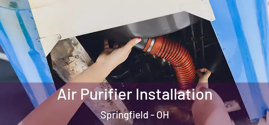  Air Purifier Installation Springfield - OH