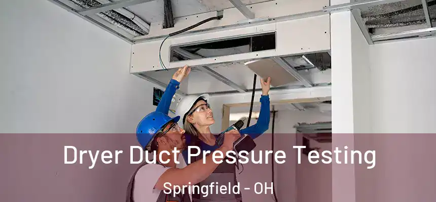  Dryer Duct Pressure Testing Springfield - OH