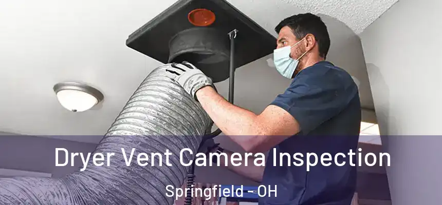  Dryer Vent Camera Inspection Springfield - OH