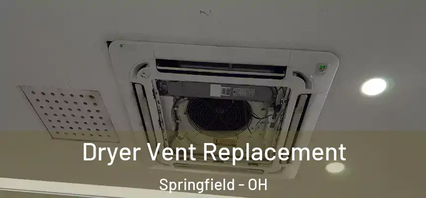  Dryer Vent Replacement Springfield - OH