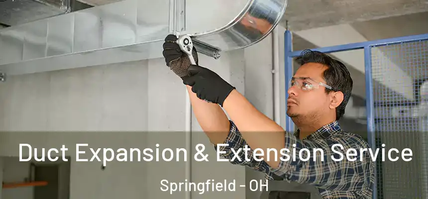  Duct Expansion & Extension Service Springfield - OH