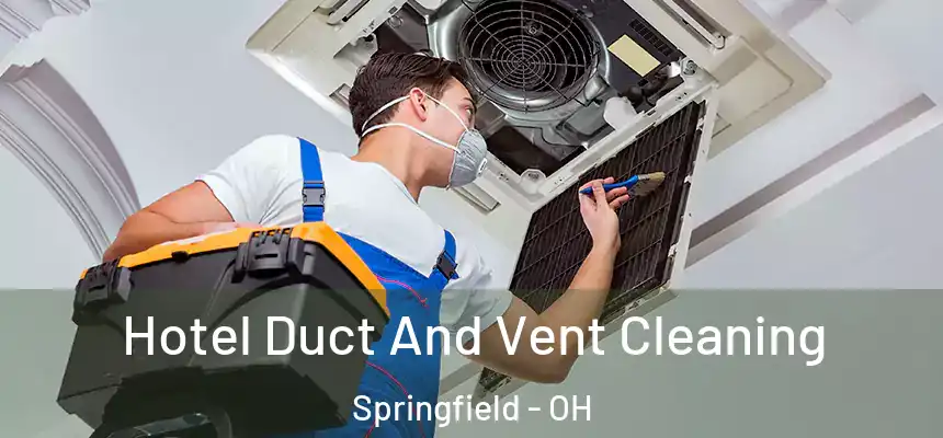  Hotel Duct And Vent Cleaning Springfield - OH