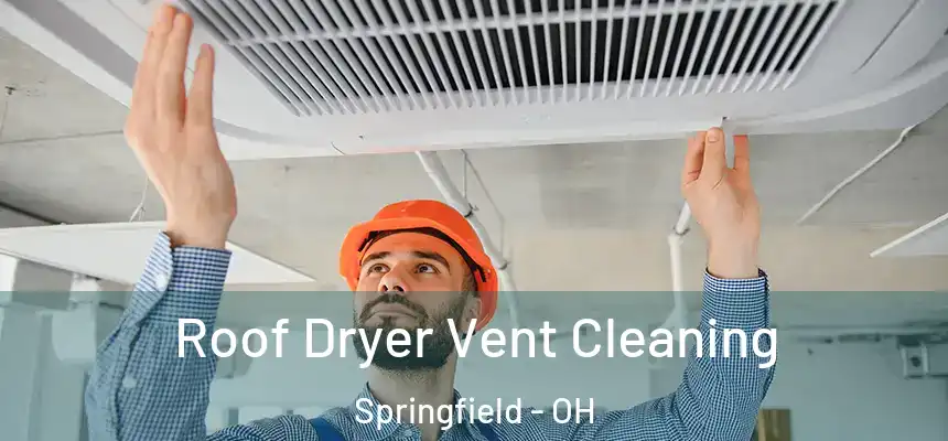  Roof Dryer Vent Cleaning Springfield - OH