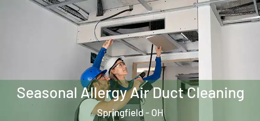 Seasonal Allergy Air Duct Cleaning Springfield - OH